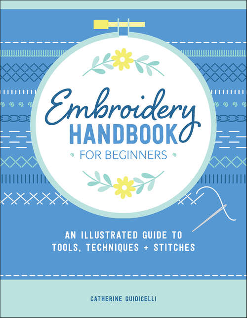 Book cover of Embroidery Handbook for Beginners: An Illustrated Guide to Tools, Techniques, and Stitches