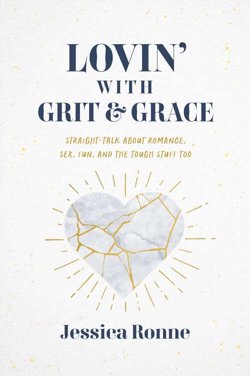 Book cover of Lovin' With Grit and Grace: Straight-Talk about Romance, Sex, Fun, and the Tough Stuff Too