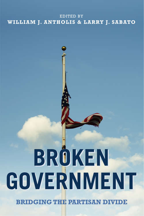 Broken Government: Bridging the Partisan Divide (Miller Center Studies on the Presidency)