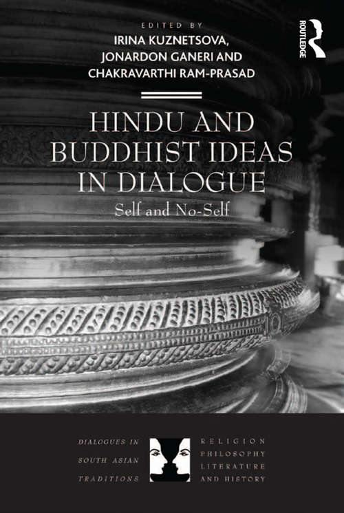 Hindu and Buddhist Ideas in Dialogue: Self and No-Self (Dialogues in South Asian Traditions: Religion, Philosophy, Literature and History)