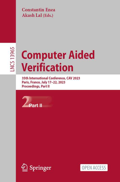 Book cover of Computer Aided Verification: 35th International Conference, CAV 2023, Paris, France, July 17–22, 2023, Proceedings, Part II (1st ed. 2023) (Lecture Notes in Computer Science #13965)