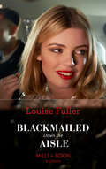 Blackmailed Down the Aisle: His Mistress By Blackmail / Blackmailed Down The Aisle / His Merciless Marriage Bargain (Mills And Boon Modern Ser.)
