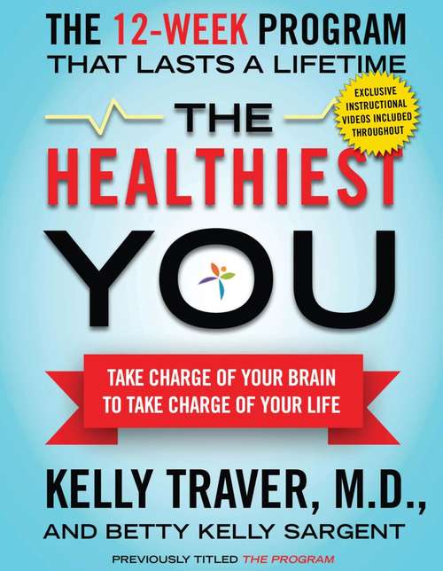 The Healthiest You: Take Charge of Your Brain to Take Charge of Your Life