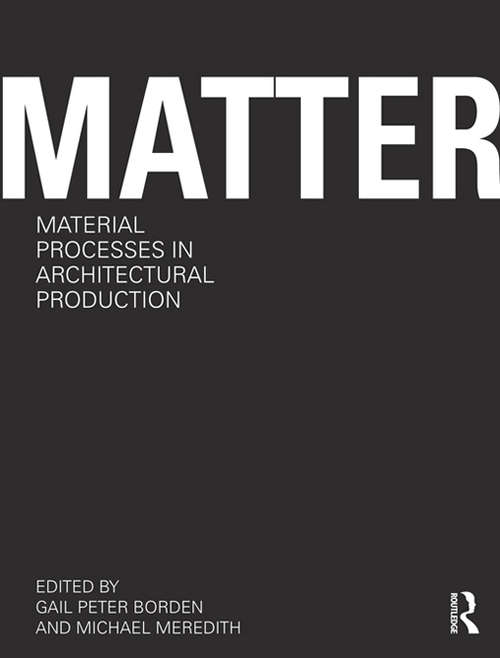 Matter: Material Processes in Architectural Production