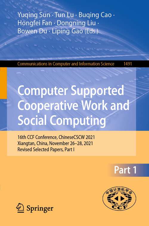 Book cover of Computer Supported Cooperative Work and Social Computing: 16th CCF Conference, ChineseCSCW 2021, Xiangtan, China, November 26–28, 2021, Revised Selected Papers, Part I (1st ed. 2022) (Communications in Computer and Information Science #1491)