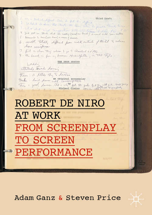 Book cover of Robert De Niro at Work: From Screenplay to Screen Performance (1st ed. 2020) (Palgrave Studies in Screenwriting)