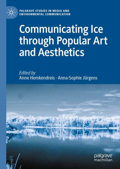 Book cover of Communicating Ice through Popular Art and Aesthetics (2024) (Palgrave Studies in Media and Environmental Communication)