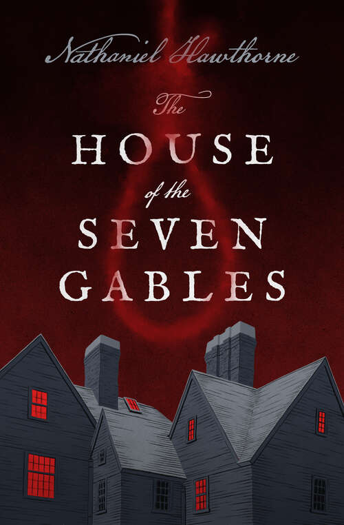 Book cover of The House of the Seven Gables: A Romance (classics Of Gothic Literature) (Digital Original)