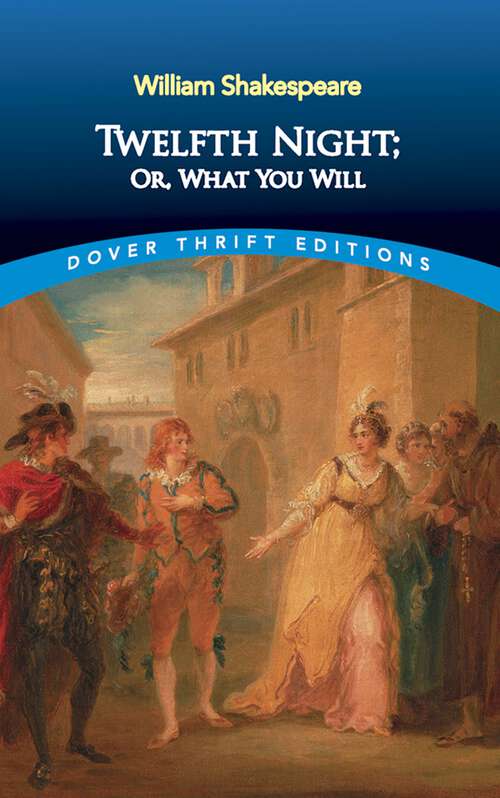 Twelfth Night; Or, What You Will: A Comedy In Five Acts (classic Reprint) (Dover Thrift Editions: Plays)