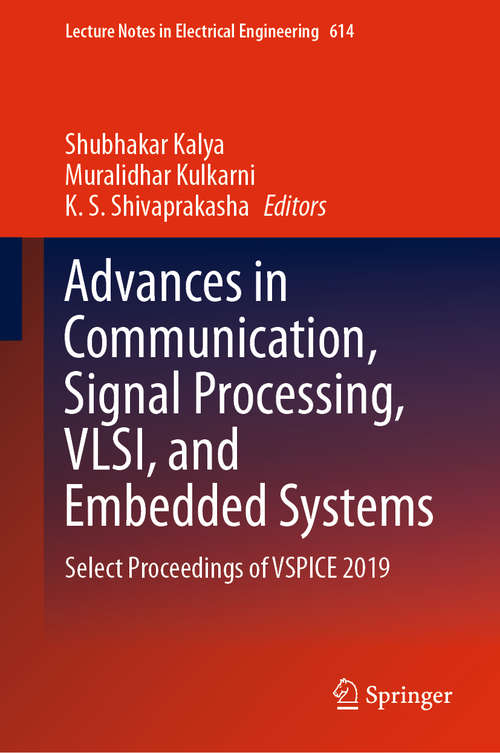 Advances in Communication, Signal Processing, VLSI, and Embedded Systems: Select Proceedings of VSPICE 2019 (Lecture Notes in Electrical Engineering #614)