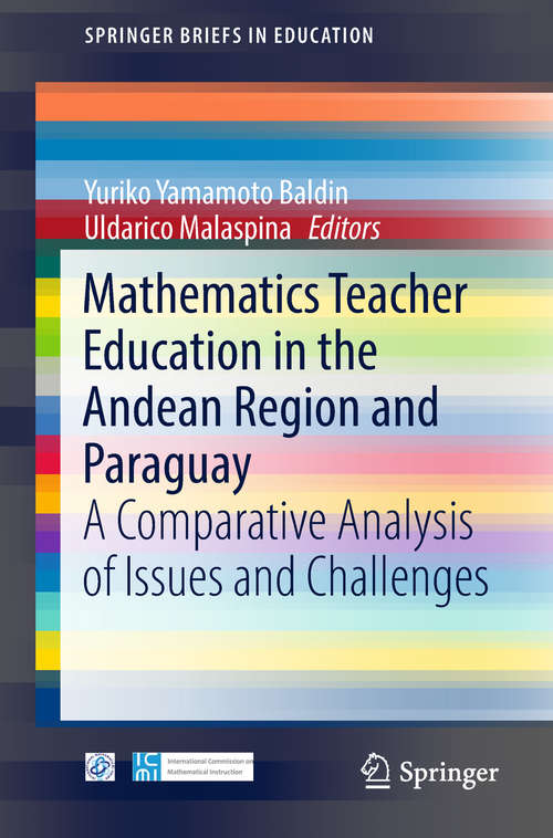 Book cover of Mathematics Teacher Education in the Andean Region and Paraguay: A Comparative Analysis of Issues and Challenges (1st ed. 2018) (SpringerBriefs in Education)