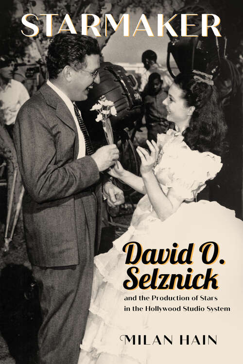 Book cover of Starmaker: David O. Selznick and the Production of Stars in the Hollywood Studio System (EPUB Single)