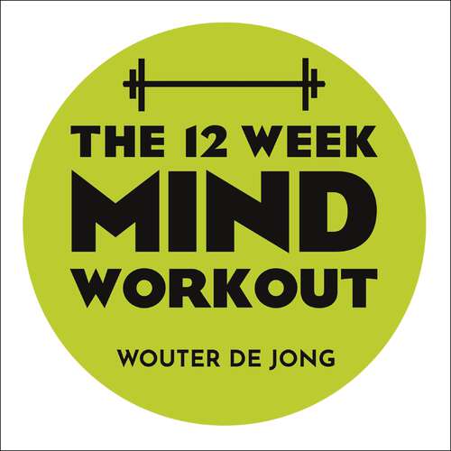 Book cover of The 12 Week Mind Workout: Focused Training for Mental Strength and Balance