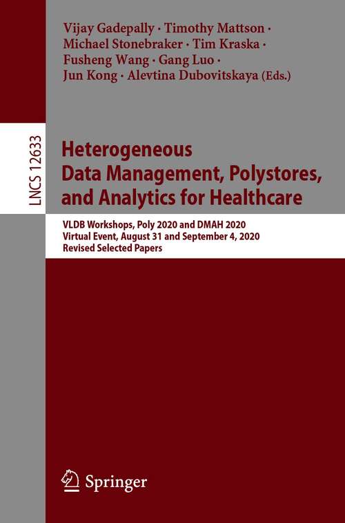 Heterogeneous Data Management, Polystores, and Analytics for Healthcare: VLDB Workshops, Poly 2020 and DMAH 2020, Virtual Event, August 31 and September 4, 2020, Revised Selected Papers (Lecture Notes in Computer Science #12633)