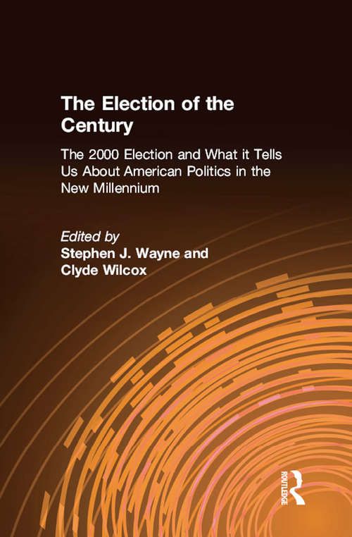 The Election of the Century: The 2000 Election and What it Tells Us About American Politics in the New Millennium (Power, Conflict, And Democracy: American Politics Into The 21st Century Ser.)