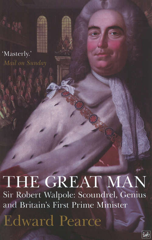Book cover of The Great Man: Sir Robert Walpole: Scoundrel, Genius and Britain's First Prime Minister