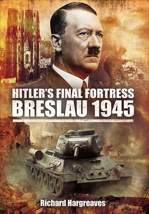 Book cover of Hitler's Final Fortress: Breslau 1945 (Stackpole Military History Ser.)