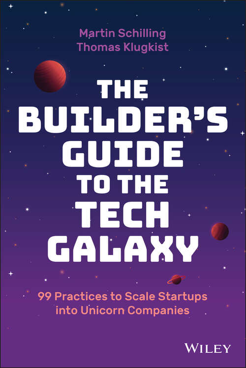 Book cover of The Builder's Guide to the Tech Galaxy: 99 Practices to Scale Startups into Unicorn Companies