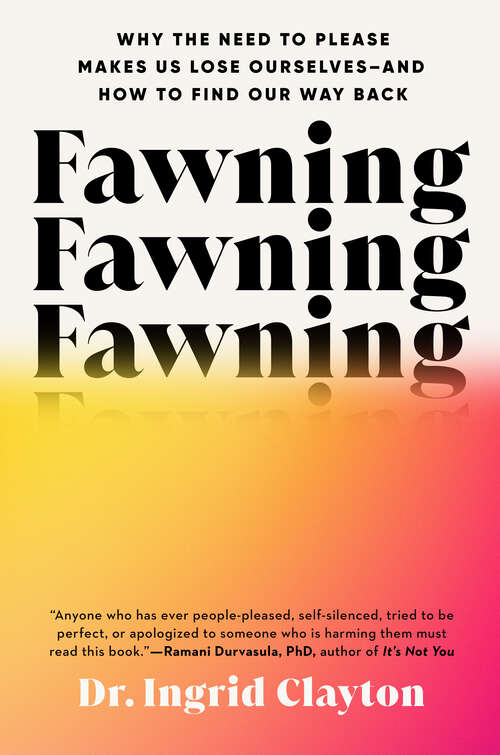 Book cover of Fawning: Why the Need to Please Makes Us Lose Ourselves--and How to Find Our Way Back