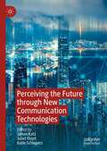 Perceiving the Future through New Communication Technologies: Robots, AI and Everyday Life