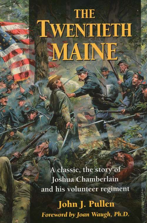 Book cover of The Twentieth Maine: A Classic Story of Joshua Chamberlain and His Volunteer Regiment
