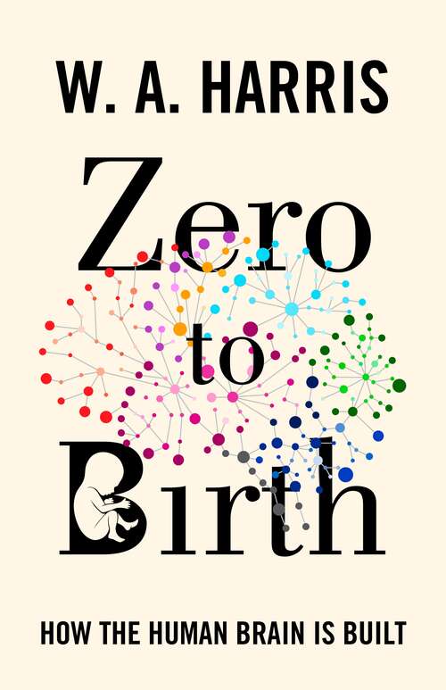 Zero to Birth: How the Human Brain Is Built