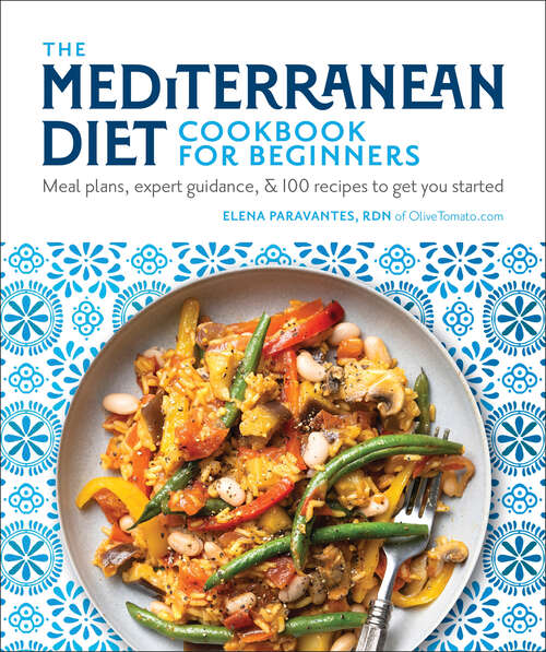 Book cover of The Mediterranean Diet Cookbook for Beginners: Meal Plans, Expert Guidance, and 100 Recipes to Get You Started