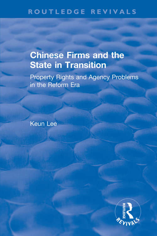 Chinese Firms and the State in Transition: Property Rights and Agency Problems in the Reform Era (Routledge Revivals)