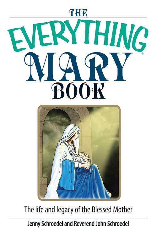Book cover of The Everything Mary Book: The Life And Legacy of the Blessed Mother