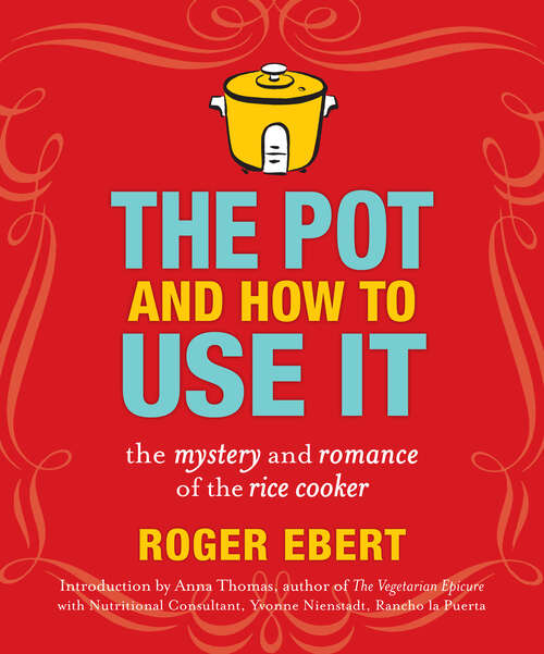 Book cover of The Pot and How to Use It: The Mystery and Romance of the Rice Cooker
