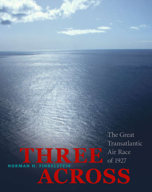 Book cover of Three Across: The Great Transatlantic Air Race of 1927