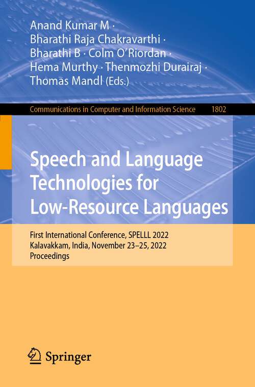 Book cover of Speech and Language Technologies for Low-Resource Languages: First International Conference, SPELLL 2022, Kalavakkam, India, November 23–25, 2022, Proceedings (1st ed. 2023) (Communications in Computer and Information Science #1802)