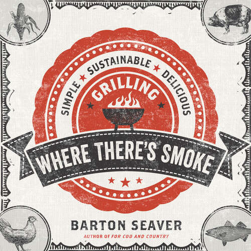 Book cover of Where There's Smoke: Simple, Sustainable, Delicious Grilling