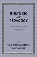 Rhetoric and Pedagogy: Its History, Philosophy, and Practice: Essays in Honor of James J. Murphy (Rhetoric And Public Affairs Ser.)