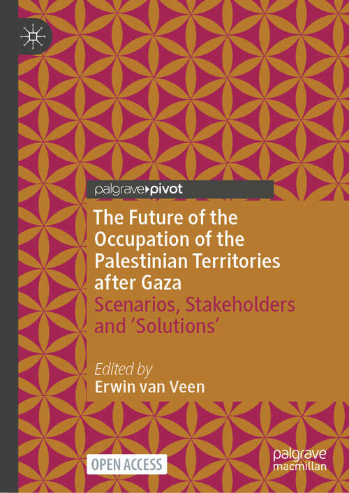 Book cover of The Future of the Occupation of the Palestinian Territories after Gaza: Scenarios, Stakeholders and ‘Solutions’