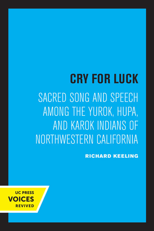 Book cover of Cry for Luck: Sacred Song and Speech Among the Yurok, Hupa, and Karok Indians of Northwestern California