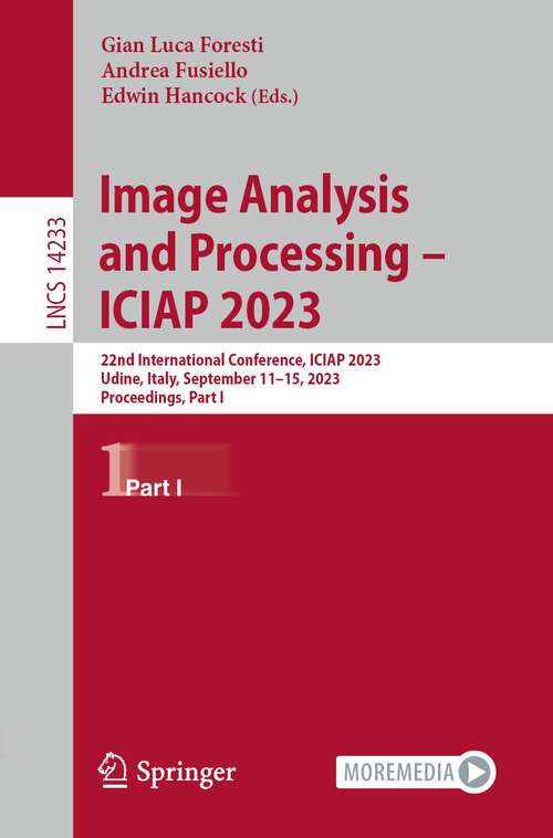 Book cover of Image Analysis and Processing – ICIAP 2023: 22nd International Conference, ICIAP 2023, Udine, Italy, September 11–15, 2023, Proceedings, Part I (1st ed. 2023) (Lecture Notes in Computer Science #14233)