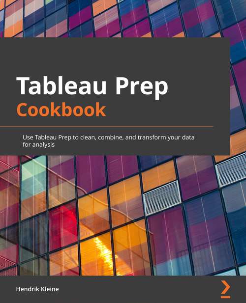 Book cover of Tableau Prep Cookbook: Use Tableau Prep to clean, combine, and transform your data for analysis