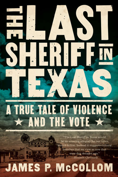 Book cover of The Last Sheriff in Texas: A True Tale of Violence and the Vote