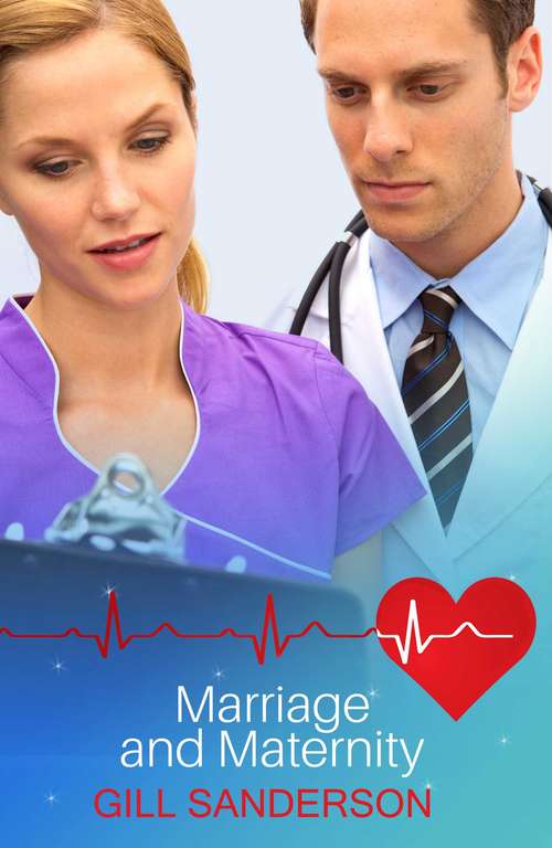 Book cover of Marriage and Maternity: A Heartwarming Medical Romance