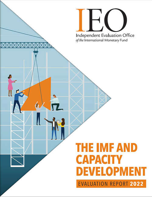 Book cover of The IMF and Capacity Development: Evaluation Report 2022 (Independent Evaluation Office Reports)