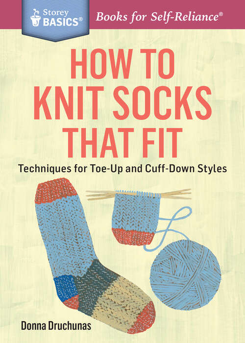 Book cover of How to Knit Socks That Fit: Techniques for Toe-Up and Cuff-Down Styles. A Storey BASICS® Title (Storey Basics)