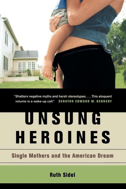 Book cover of Unsung Heroines: Single Mothers and the American Dream