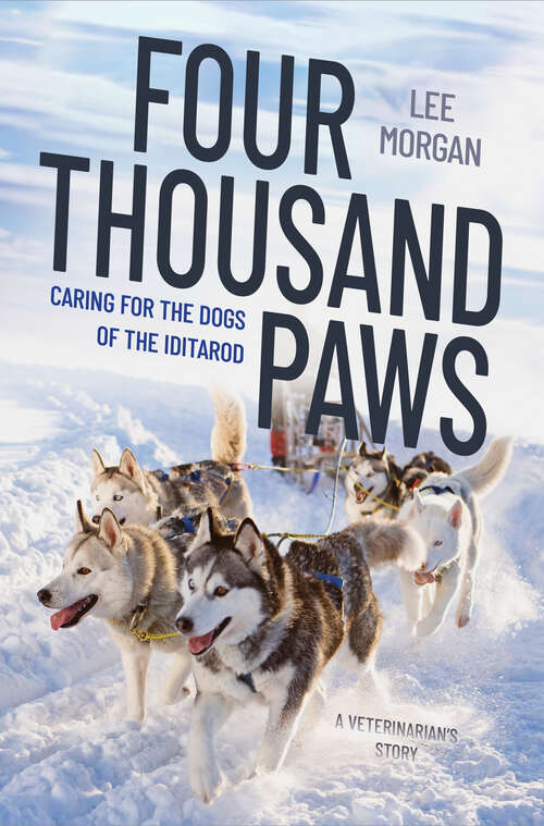 Book cover of Four Thousand Paws: Caring for the Dogs of the Iditarod: A Veterinarian's Story