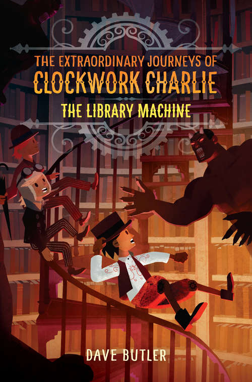 Book cover of The Library Machine: (the Extraordinary Journeys Of Clockwork Charlie (Extraordinary Journeys of Clockwork Charlie #3)