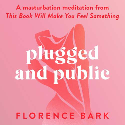 Book cover of Plugged and Public: A masturbation meditation from This Book Will Make You Feel Something