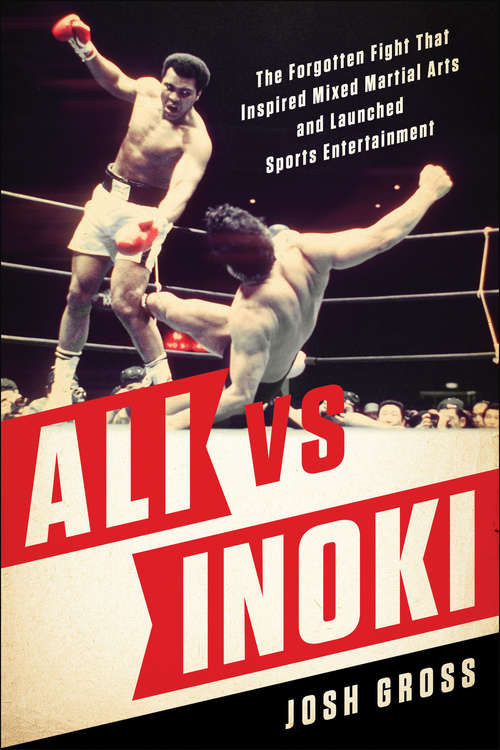 Book cover of Ali vs. Inoki: The Forgotten Fight That Inspired Mixed Martial Arts and Launched Sports Entertainment