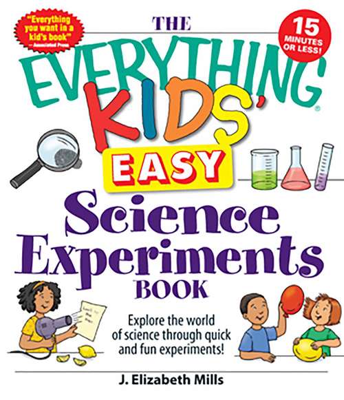 Book cover of The Everything Kids' Easy Science Experiments Book: Explore the world of science through quick and fun experiments!