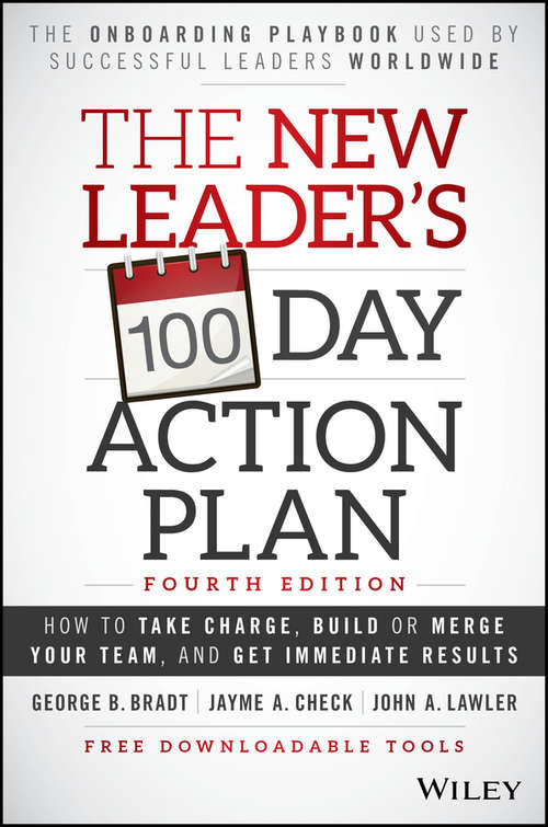 The New Leader's 100-Day Action Plan: How to Take Charge, Build or Merge Your Team, and Get Immediate Results