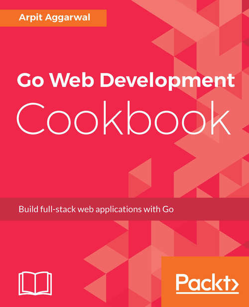 Book cover of Go Web Development Cookbook: Build full-stack web applications with Go